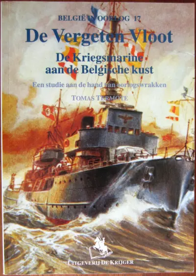 De vergeten vloot : de Kriegsmarine aan de Belgische kust