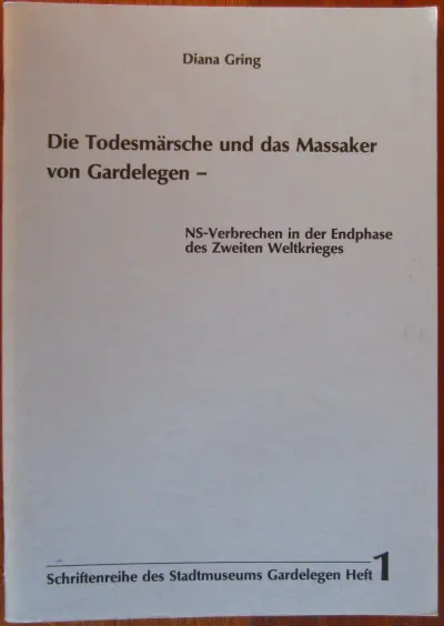Die Todesmärsche und das Massaker von Gardelegen